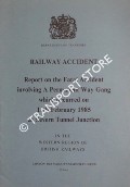 Railway Accident - Report on the Fatal Accident involving a Permanent Way Gang which occurred on 11th February 1985 at Severn Tunnel Junction in the Western Region of British Railways by Department of Transport